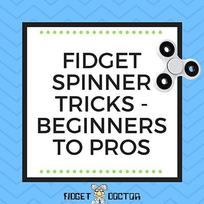 FIDGET SPINNER – BEGINNERS TO PROS | Fidget Doctor